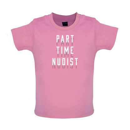 Part Time Nudist Baby T Shirt