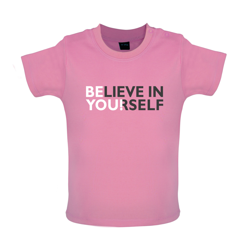 Be You, Believe in Yourself Baby T Shirt