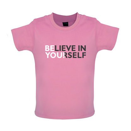 Be You, Believe in Yourself Baby T Shirt