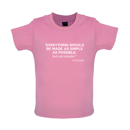 Everything Should be Made as Simple as Possible Baby T Shirt