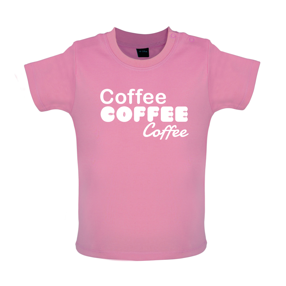 Coffee Coffee Coffee Baby T Shirt