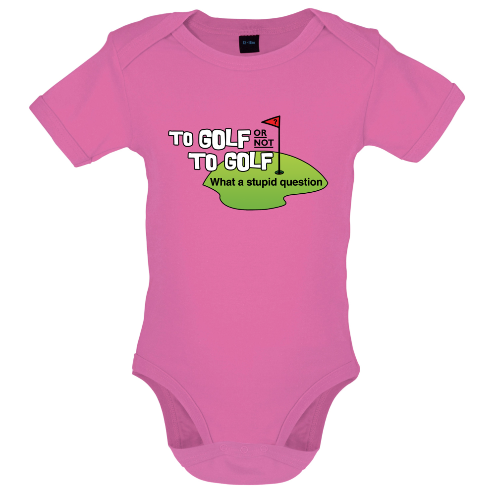 To Golf or Not to Golf, What a Stupid Question Baby T Shirt