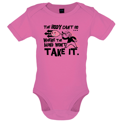 Body Wont Go Where the Mind Wont Baby T Shirt