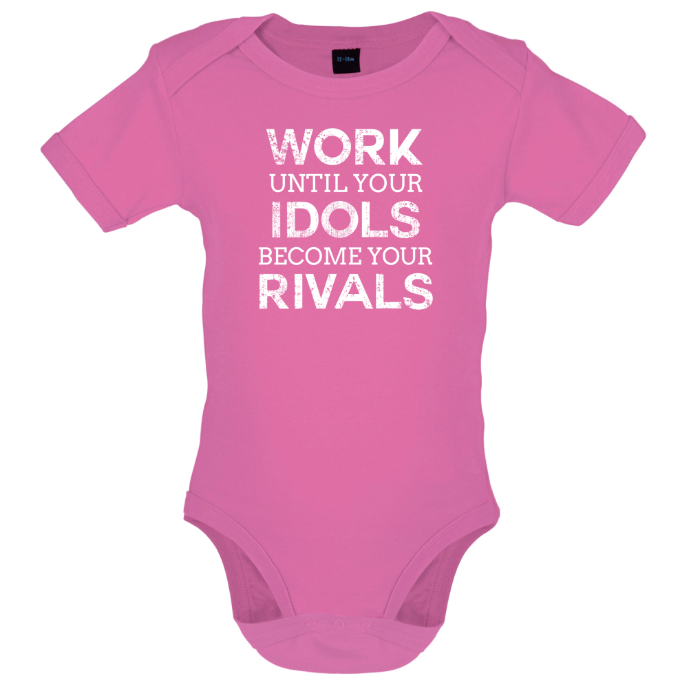 Work Until Your Idols Become Rivals Baby T Shirt