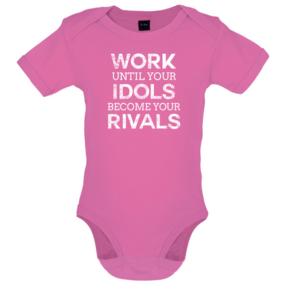 Work Until Your Idols Become Rivals Baby T Shirt