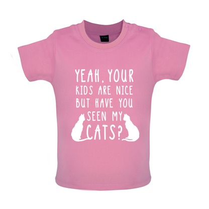 Your Kids are nice but have you seen my Cats Baby T Shirt