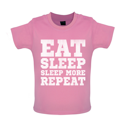 Eat Sleep Sleep More REPEAT Baby T Shirt