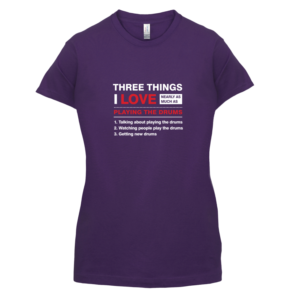 Three Things I Love Nearly As Much As Drums T Shirt