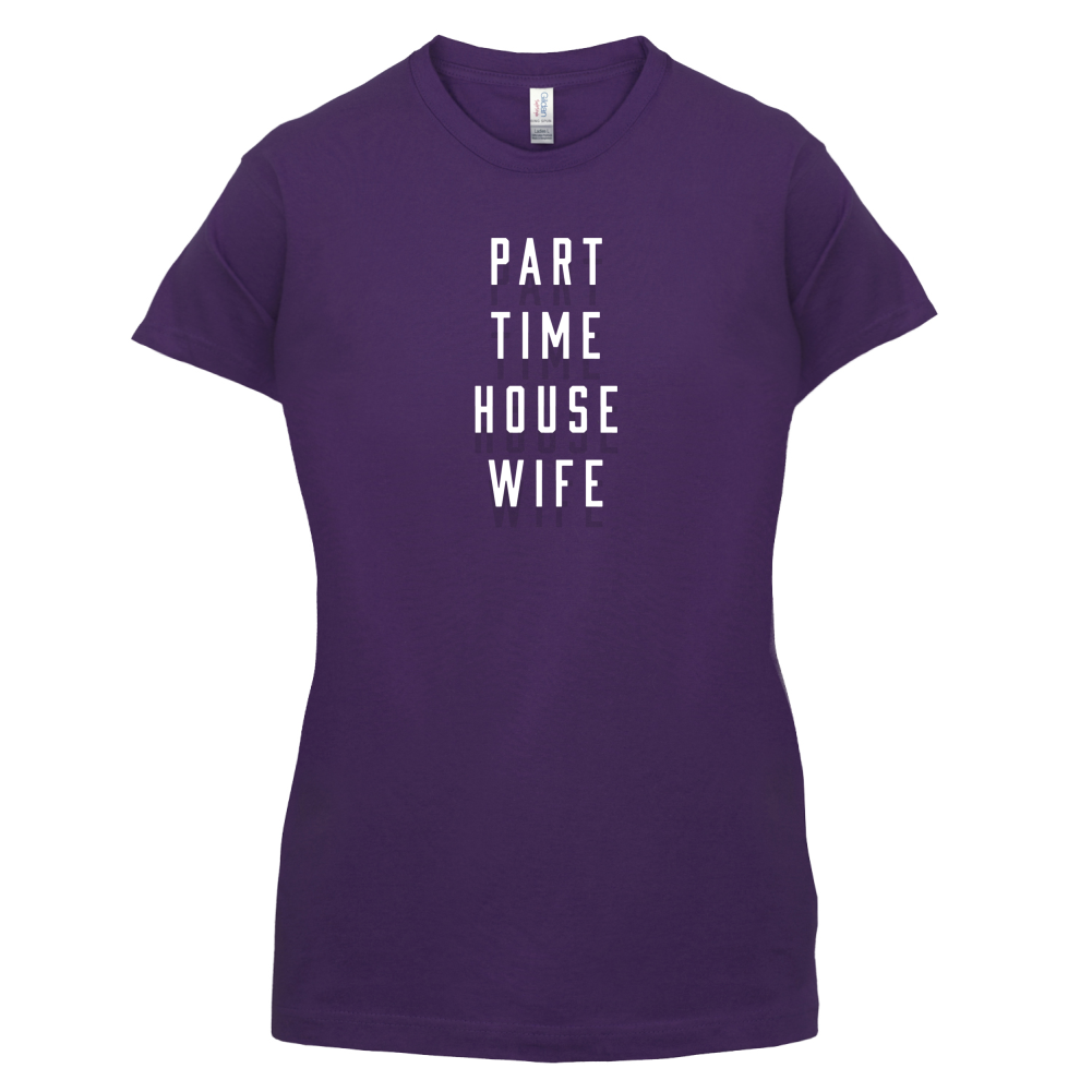 Part Time House Wife T Shirt