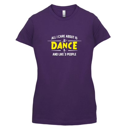 All I Care About Is Dance Female T Shirt