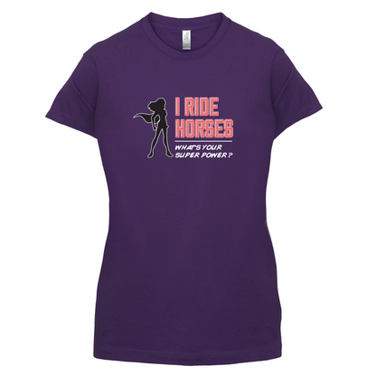 I Ride Horses Whats Your Super Power FEMALE Design T Shirt
