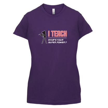 I Teach Whats Your Super Power FEMALE Design T Shirt