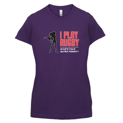 I Play Rugby Whats Your Super Power FEMALE Design T Shirt