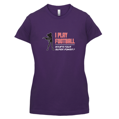 I Play Football Whats Your Super Power FEMALE Design T Shirt