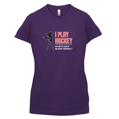 I Play Hockey Whats Your Super Power FEMALE Design T Shirt