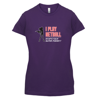I Play Netball Whats Your Super Power FEMALE Design T Shirt