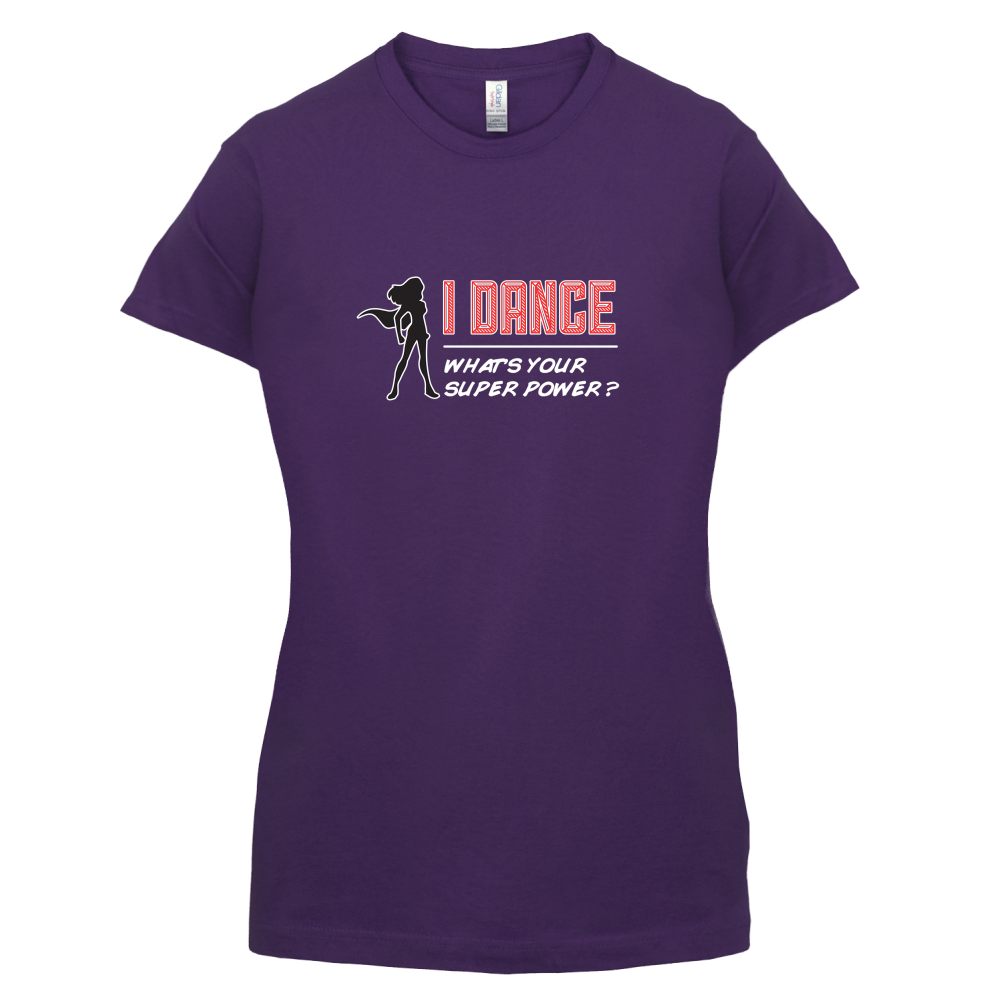 I Dance Whats Your Super Power FEMALE Design T Shirt