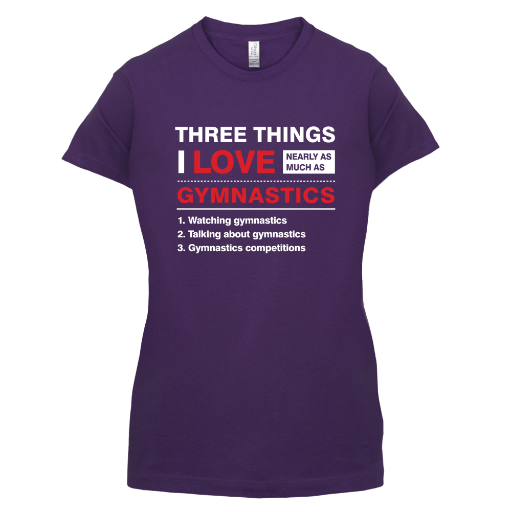 Three Things I Love Nearly As Much As Gymnastics T Shirt