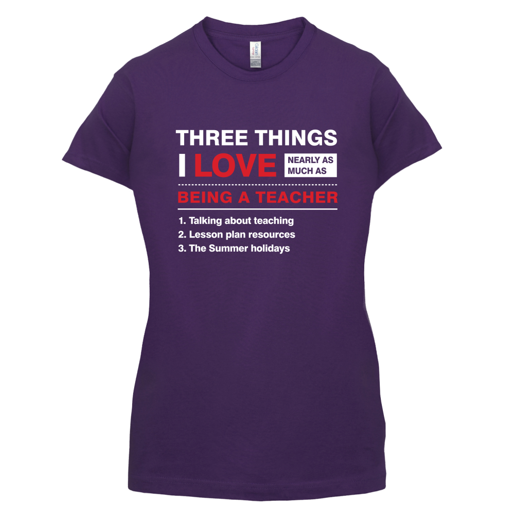 Three Things I Love Nearly As Much As Teaching T Shirt