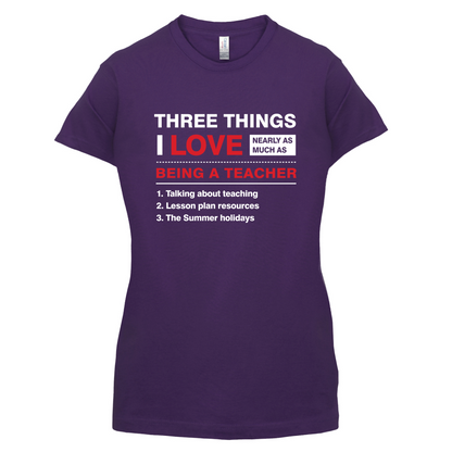 Three Things I Love Nearly As Much As Teaching T Shirt