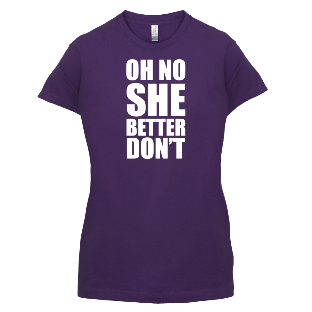 She Better Don't T Shirt