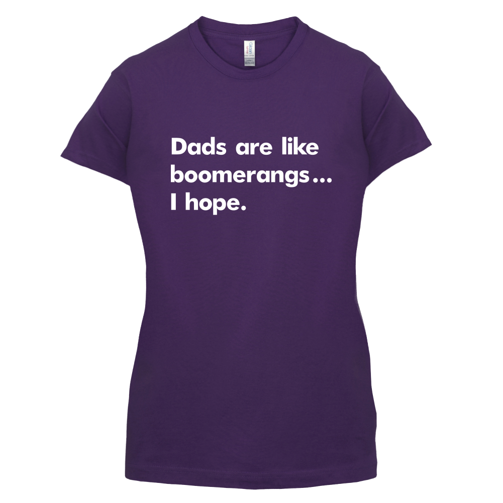 Dad's Are Like Boomerangs.. T Shirt