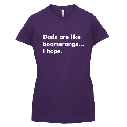 Dad's Are Like Boomerangs.. T Shirt