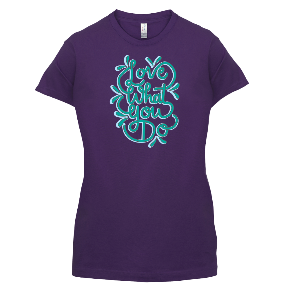Love What You Do T Shirt
