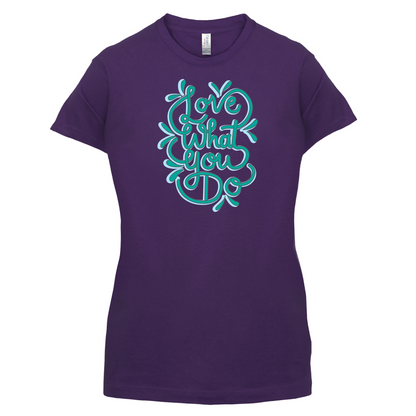 Love What You Do T Shirt