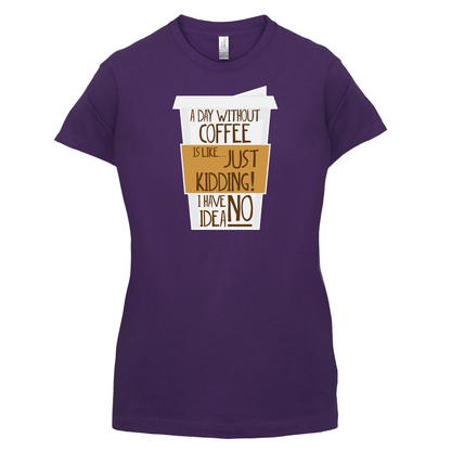 A Day Without Coffee T Shirt