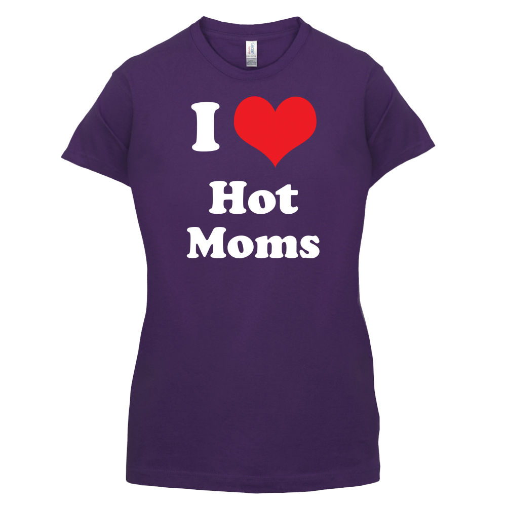 I Love Hot Moms T Shirt