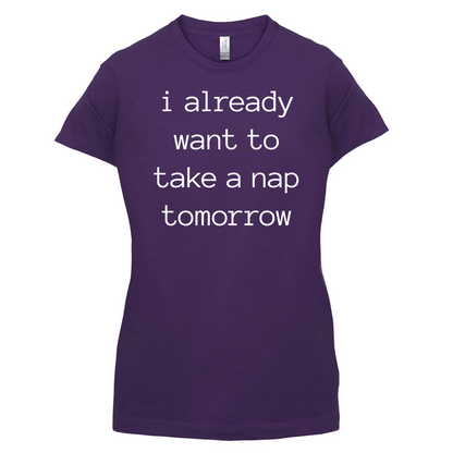 I Want To Nap Tomorrow T Shirt