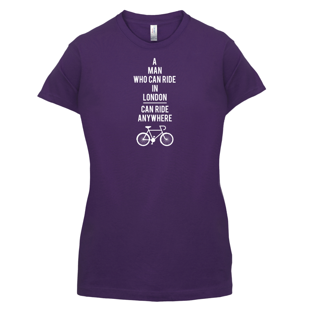 A Man Who Can Ride in London can Ride anywhere T Shirt