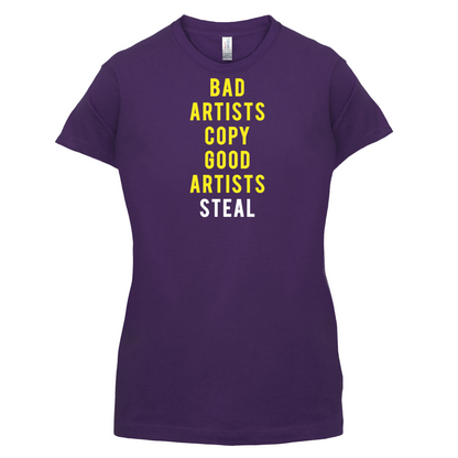 Bad Artists Copy, Good Artists Steal T Shirt