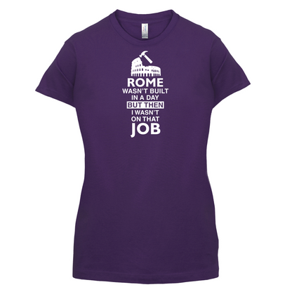 Rome Wasn't Built in a Day (I Wasn't there) T Shirt