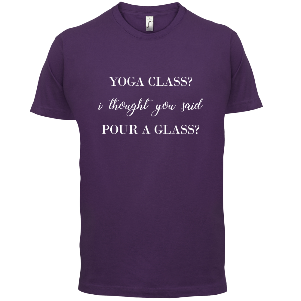 I Thought You Said Pour A Glass T Shirt