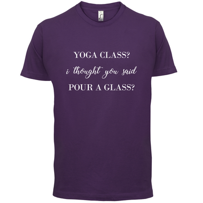 I Thought You Said Pour A Glass T Shirt