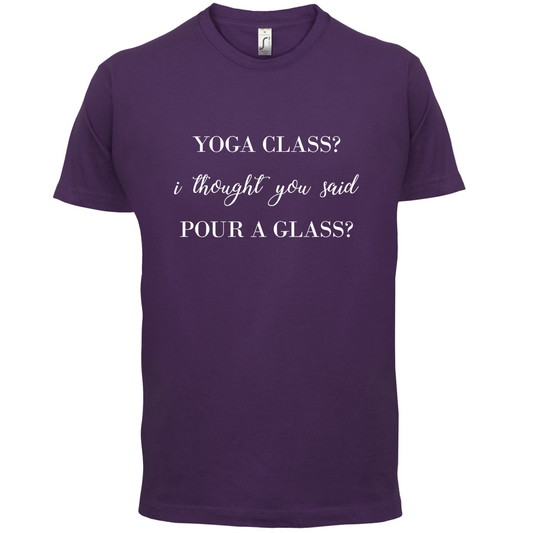 I Thought You Said Pour A Glass T Shirt