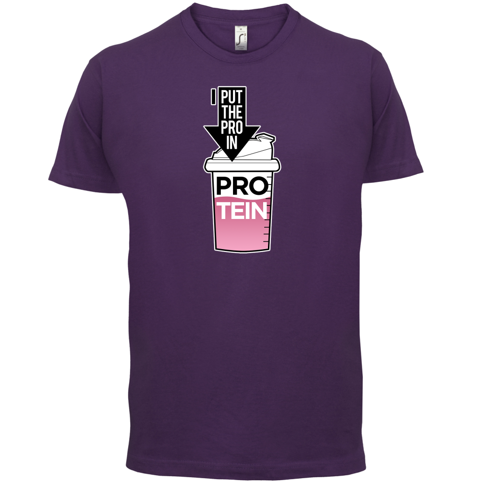 I Put Pro In Protein T Shirt