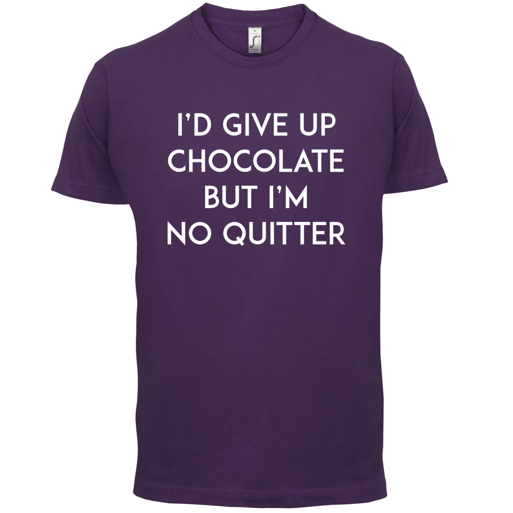 I'd Give Up Chocolate  T Shirt