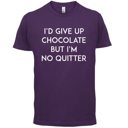 I'd Give Up Chocolate  T Shirt