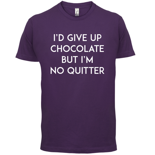 I'd Give Up Chocolate  T Shirt