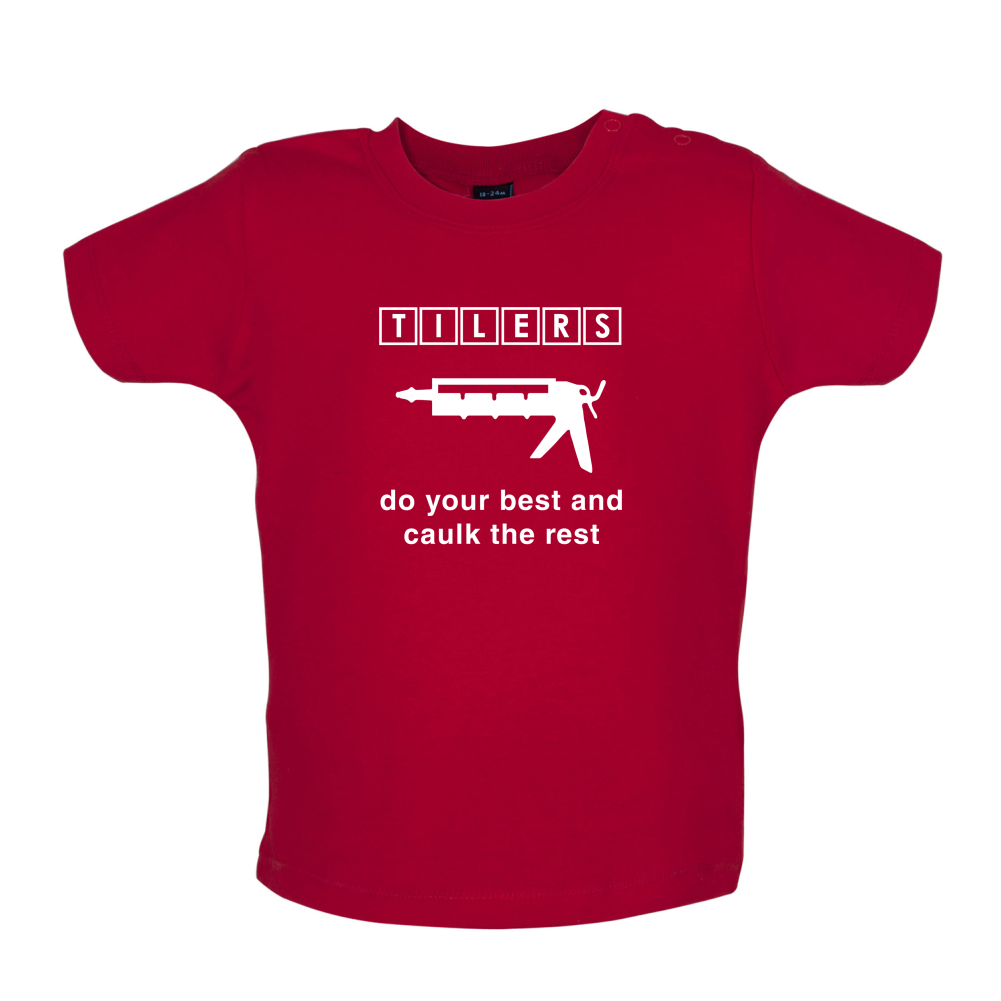 Tilers Do Your Best Caulk The Rest Baby T Shirt