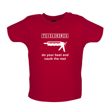 Tilers Do Your Best Caulk The Rest Baby T Shirt