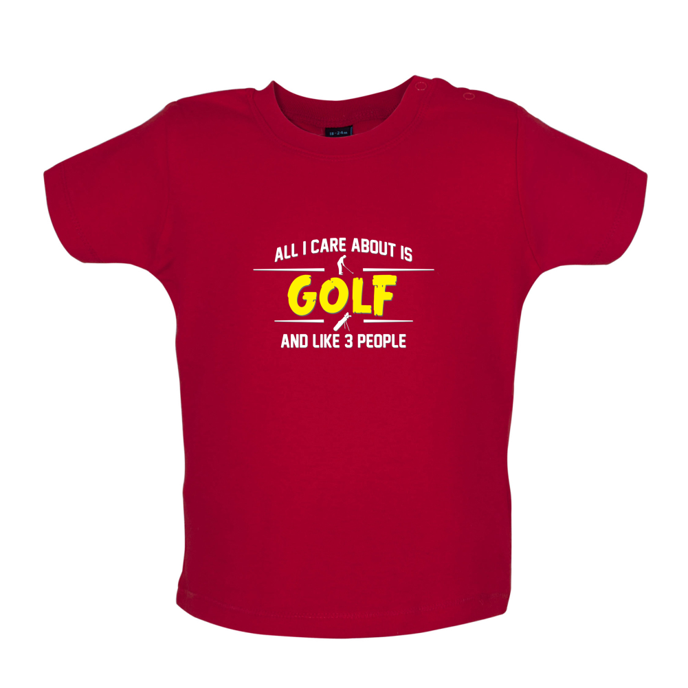 All I Care About Is Golf Baby T Shirt