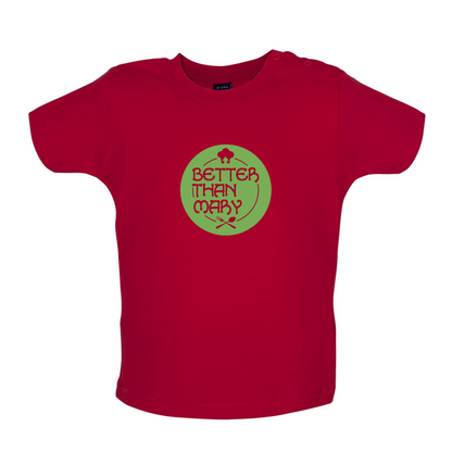 Better Than Mary Baby T Shirt