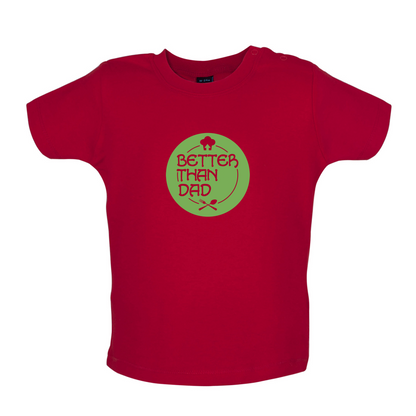 Better Than Dad Baby T Shirt