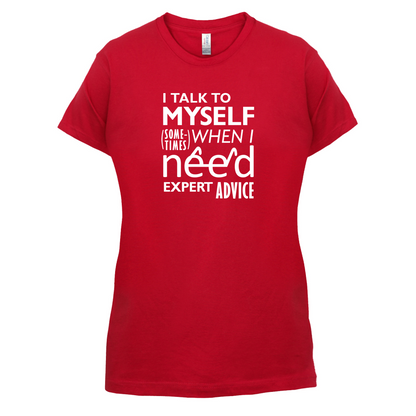 I Talk To Myself For Expert Advice T Shirt