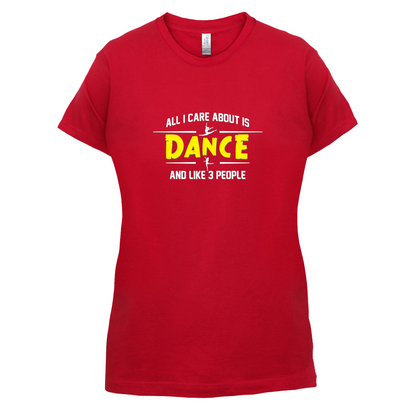 All I Care About Is Dance Female T Shirt