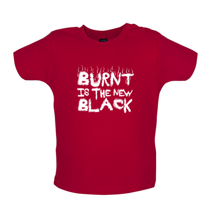Burnt Is The New Black Baby T Shirt